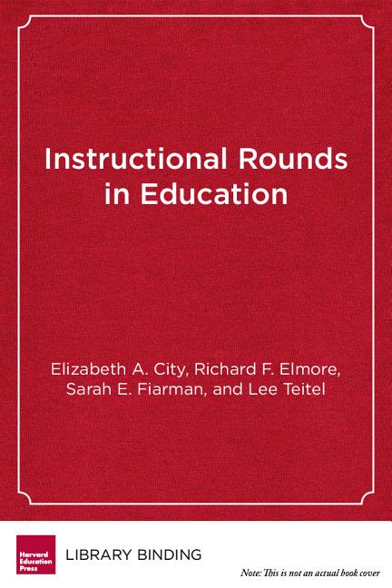 Instructional Rounds in Education: A Network Approach to Improving Teaching and Learning - Ingram