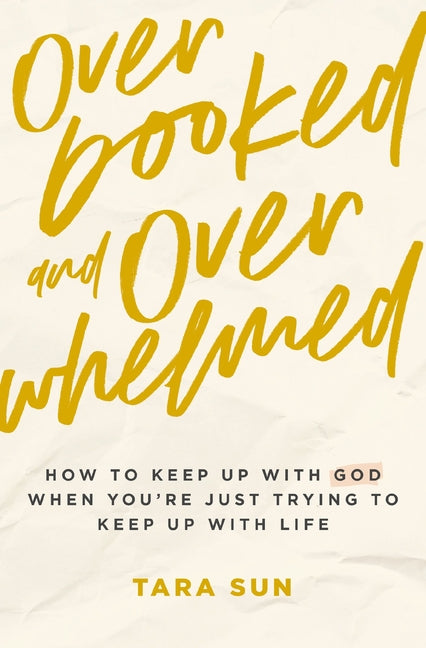 Overbooked and Overwhelmed: How to Keep Up with God When You're Just Trying to Keep Up with Life - Ingram
