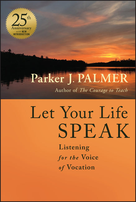 Let Your Life Speak: Listening for the Voice of Vocation (Anniversary) - Ingram