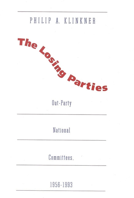 Losing Parties: Out-Party National Committees, 1956-1993 - Ingram