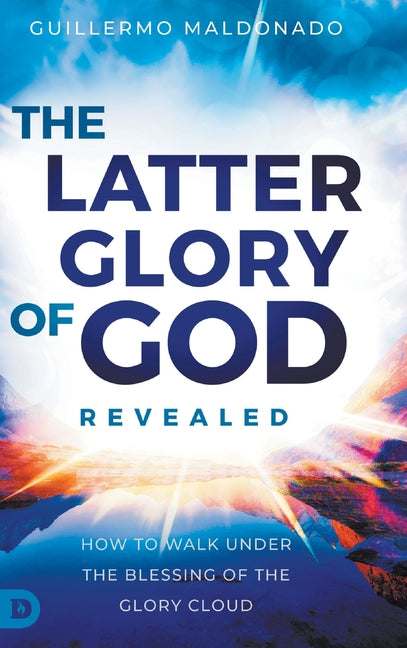 Latter Glory of God Revealed: How to Walk Under the Blessing of the Glory Cloud - Ingram