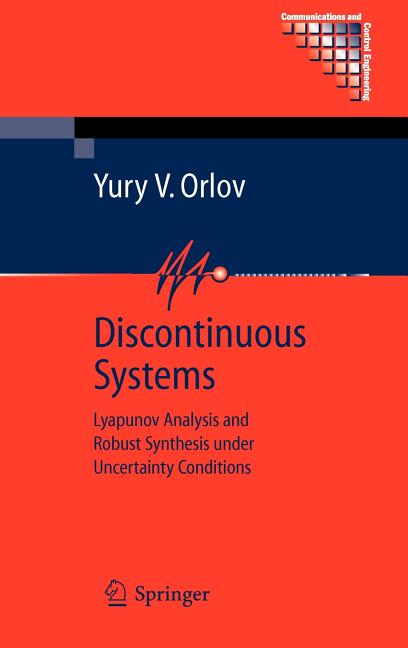 Discontinuous Systems: Lyapunov Analysis and Robust Synthesis Under Uncertainty Conditions (2009) - Ingram