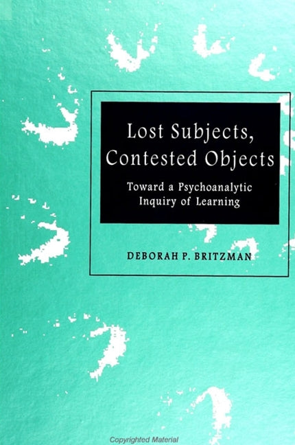Lost Subjects, Contested Objects: Toward a Psychoanalytic Inquiry of Learning - Ingram