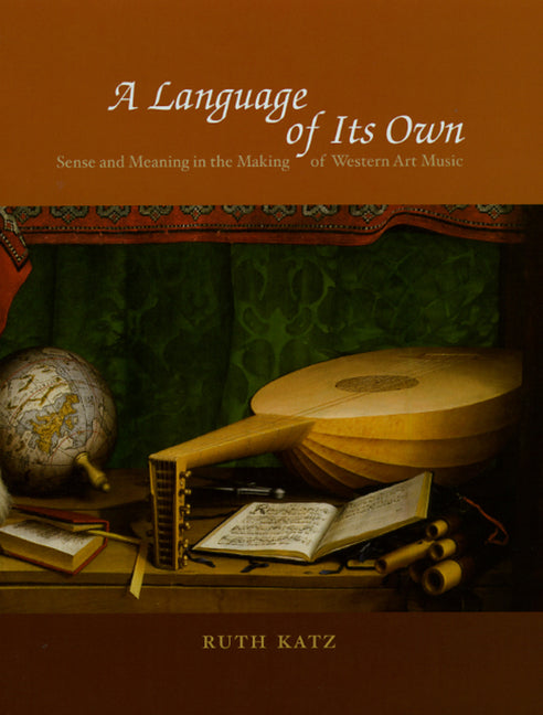 Language of Its Own: Sense and Meaning in the Making of Western Art Music - Ingram