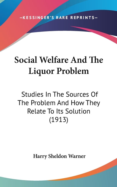 Social Welfare And The Liquor Problem: Studies In The Sources Of The Problem And How They Relate To Its Solution (1913) - Ingram