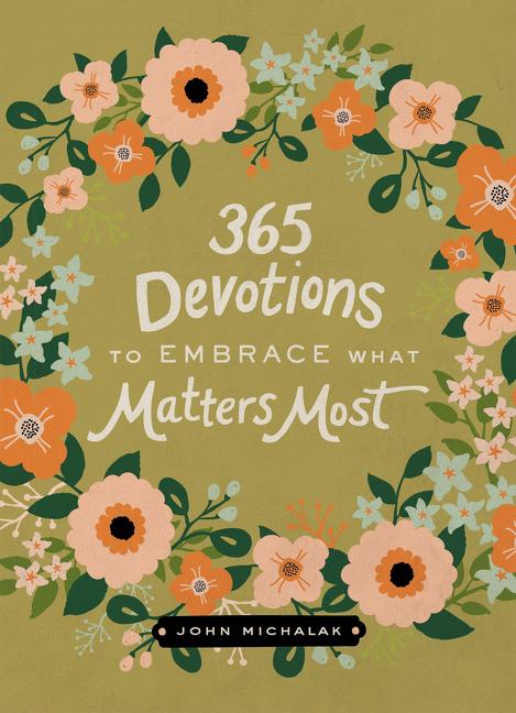 365 Devotions to Embrace What Matters Most: Rediscover Joy and Passion in Your Life (a 365-Day Devotional) - Ingram