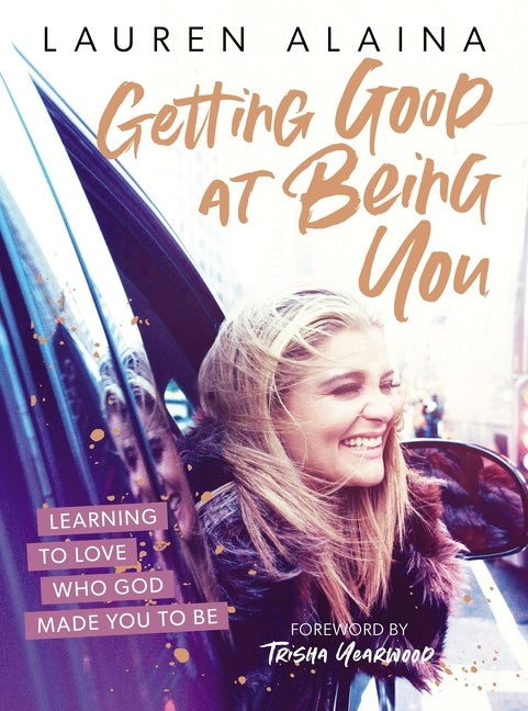 Getting Good at Being You: Learning to Love Who God Made You to Be - Ingram