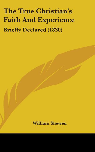 True Christian's Faith And Experience: Briefly Declared (1830) - Ingram