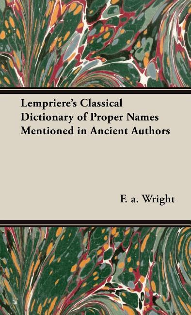 Lempriere's Classical Dictionary of Proper Names Mentioned in Ancient Authors - Ingram