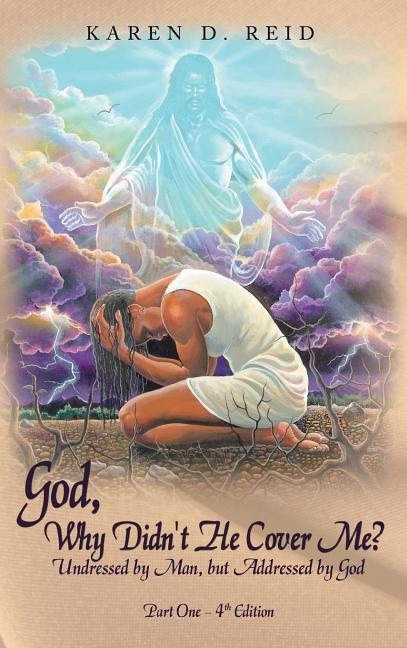 God, Why Didn't He Cover Me?: Undressed by Man, But Addressed by God Part One- 4th Edition - Ingram