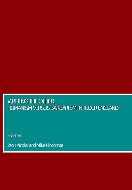 Writing the Other: Humanism Versus Barbarism in Tudor England - Ingram