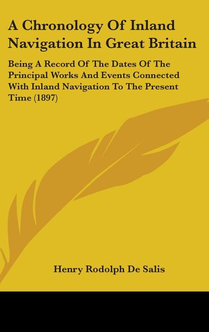Chronology Of Inland Navigation In Great Britain: Being A Record Of The Dates Of The Principal Works And Events Connected With Inland Navigation To Th - Ingram