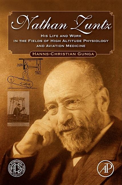 Nathan Zuntz: His Life and Work in the Fields of High Altitude Physiology and Aviation Medicine - Ingram