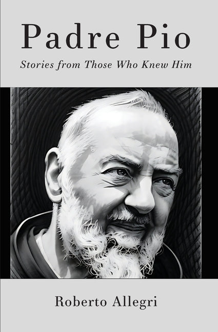 Padre Pio: Stories From Those Who Knew Him - Ingram