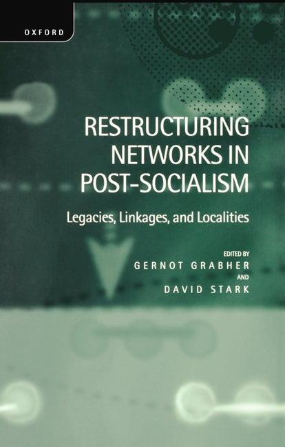 Restructuring Networks in Post-Socialism: Legacies, Linkages and Localities - Ingram