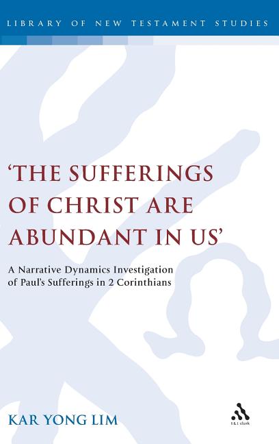 'The Sufferings of Christ Are Abundant in Us': A Narrative Dynamics Investigation of Paula S Sufferings in 2 Corinthians - Ingram