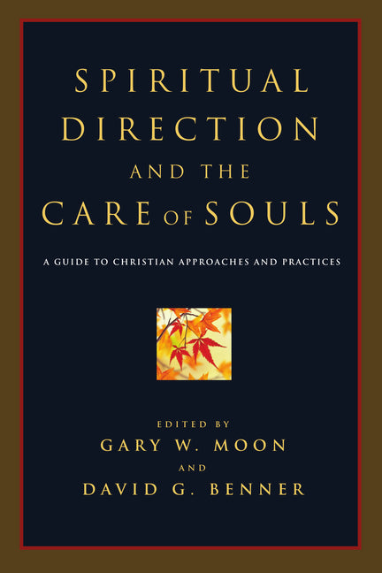 Spiritual Direction and the Care of Souls: A Guide to Christian Approaches and Practices - Ingram