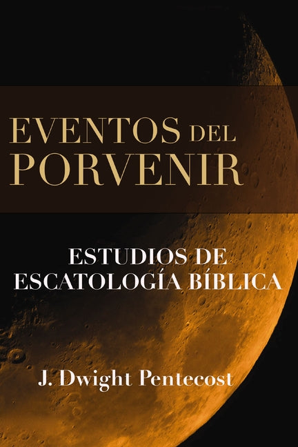 Eventos del Porvenir: Estudios de Escatología Bíblica - Ingram