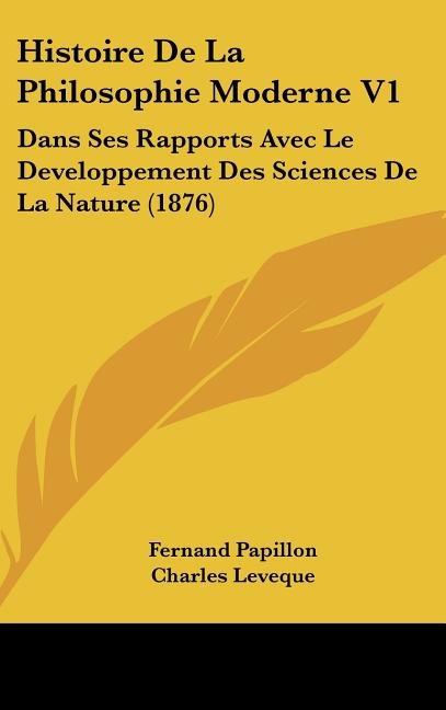 Histoire De La Philosophie Moderne V1: Dans Ses Rapports Avec Le Developpement Des Sciences De La Nature (1876) - Ingram