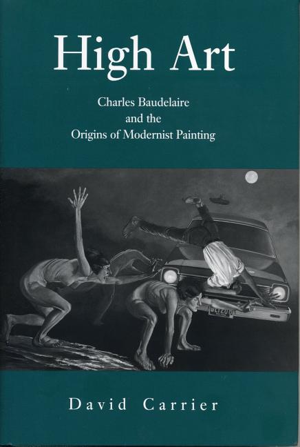 High Art: Charles Baudelaire and the Origins of Modernist Painting - Ingram