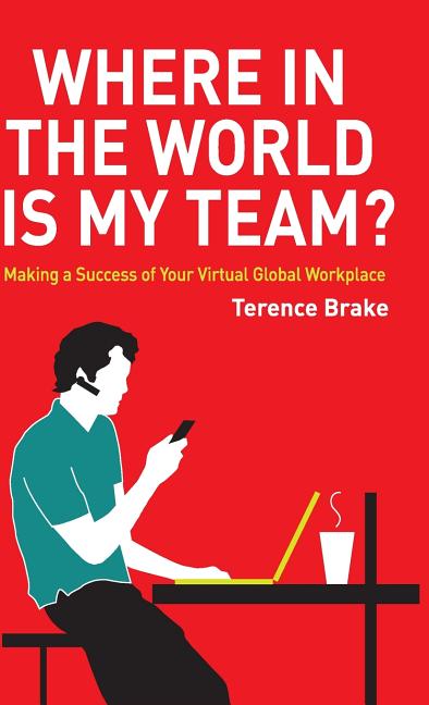 Where in the World Is My Team?: Making a Success of Your Virtual Global Workplace - Ingram
