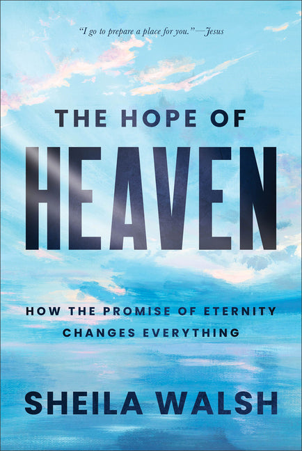 Hope of Heaven: How the Promise of Eternity Changes Everything - Ingram