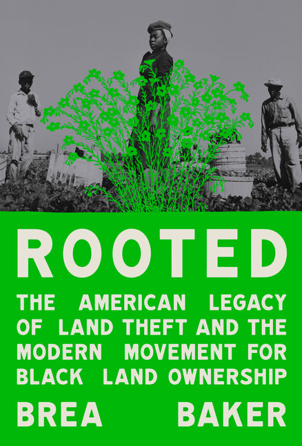 Rooted: The American Legacy of Land Theft and the Modern Movement for Black Land Ownership - Ingram