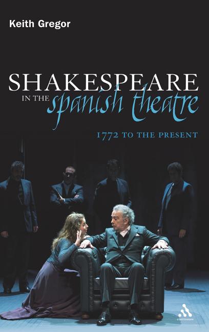 Shakespeare in the Spanish Theatre: 1772 to the Present - Ingram