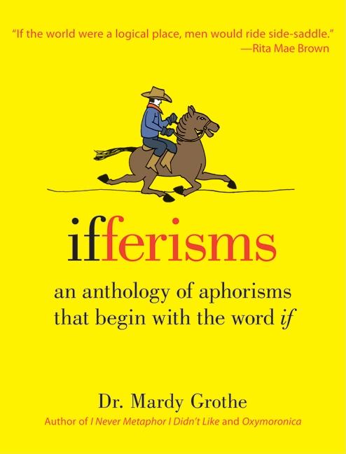 Ifferisms: An Anthology of Aphorisms That Begin with the Word If - Ingram