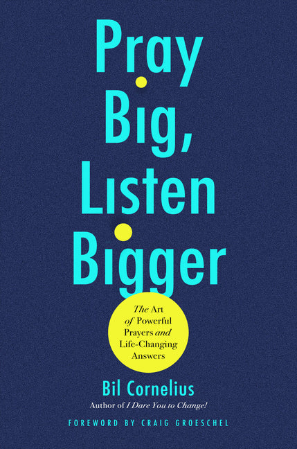 Pray Big, Listen Bigger: The Art of Powerful Prayers and Life-Changing Answers - Ingram
