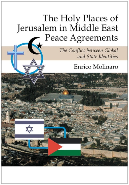 Holy Places of Jerusalem in Middle East Peace Agreements: The Conflict Between Global and State Identities - Ingram