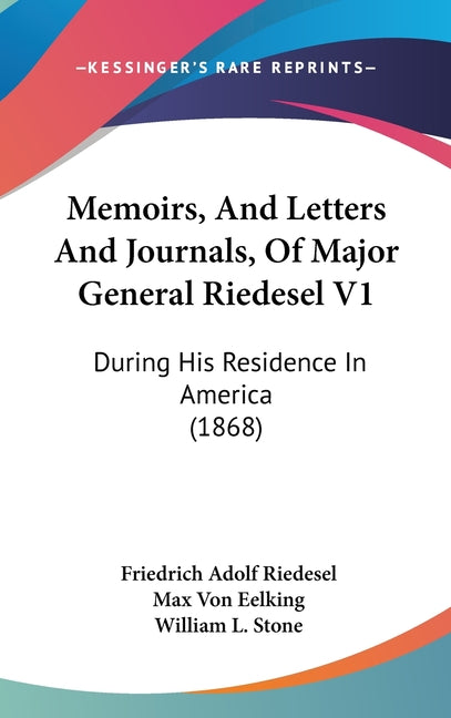 Memoirs, And Letters And Journals, Of Major General Riedesel V1: During His Residence In America (1868) - Ingram
