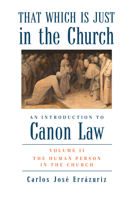That Which Is Just in the Church: Volume 2: The Human Person in the Church - Ingram