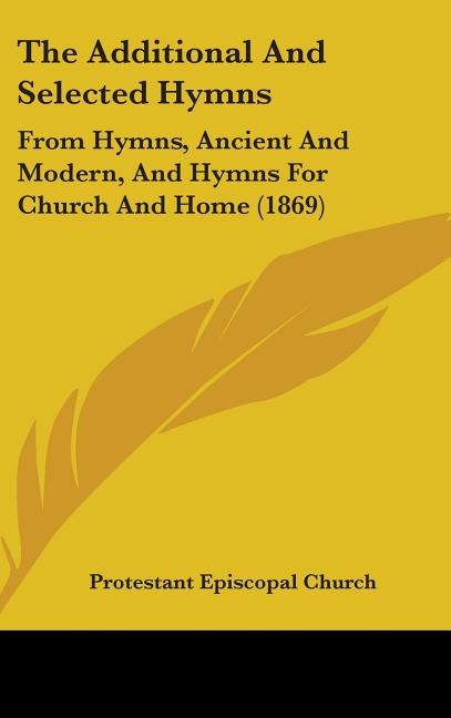 Additional And Selected Hymns: From Hymns, Ancient And Modern, And Hymns For Church And Home (1869) - Ingram