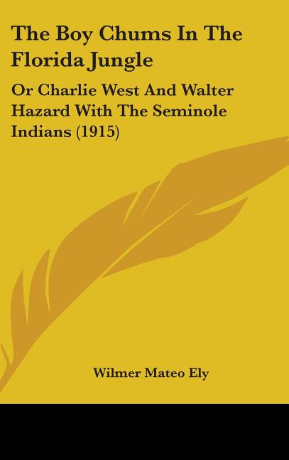 Boy Chums In The Florida Jungle: Or Charlie West And Walter Hazard With The Seminole Indians (1915) - Ingram