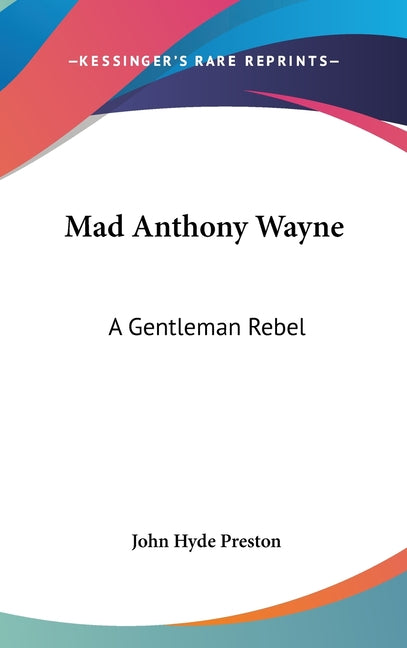 Mad Anthony Wayne: A Gentleman Rebel - Ingram