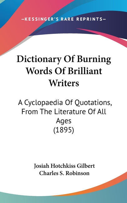 Dictionary Of Burning Words Of Brilliant Writers: A Cyclopaedia Of Quotations, From The Literature Of All Ages (1895) - Ingram