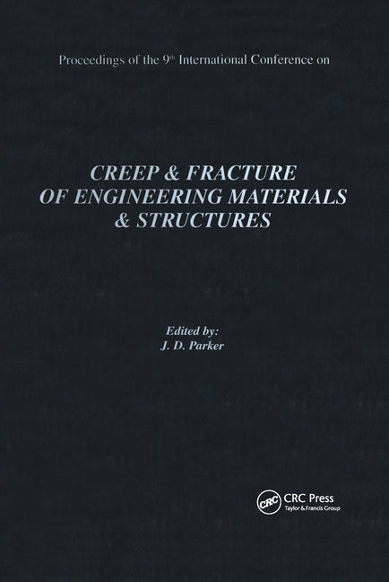 Creep and Fracture of Engineering Materials and Structures: Proceedings of the 9th International Conference: Proceedings of the 9th International Conf - Ingram