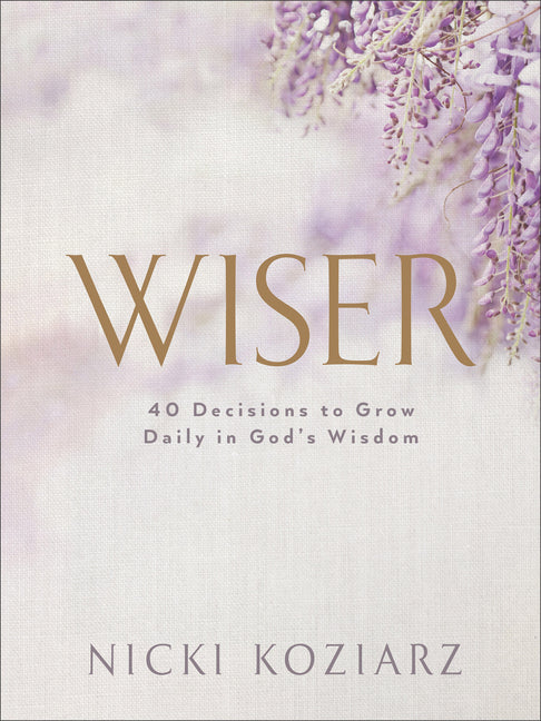 Wiser: 40 Decisions to Grow Daily in God's Wisdom - Ingram