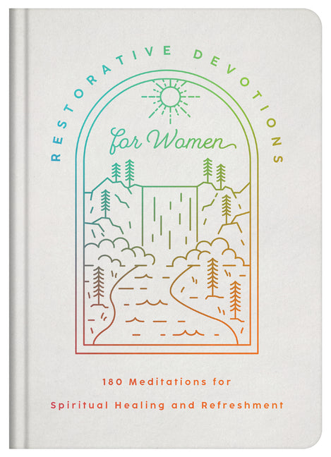 Restorative Devotions for Women: 180 Meditations for Spiritual Healing and Refreshment - Ingram