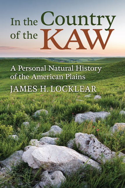 In the Country of the Kaw: A Personal Natural History of the American Plains - Ingram