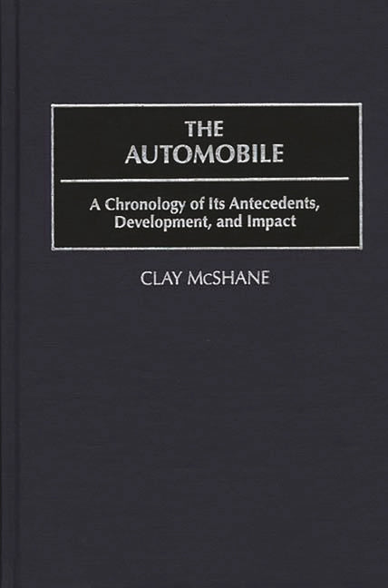 Automobile: A Chronology of Its Antecedents, Development, and Impact - Ingram