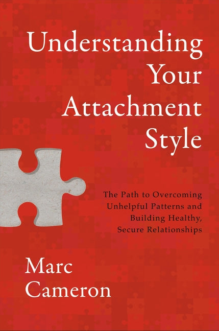 Understanding Your Attachment Style: The Path to Overcoming Unhelpful Patterns and Building Healthy, Secure Relationships - Ingram