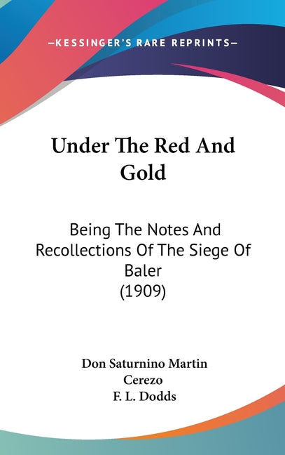 Under The Red And Gold: Being The Notes And Recollections Of The Siege Of Baler (1909) - Ingram