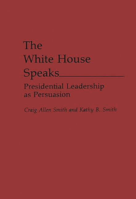 White House Speaks: Presidential Leadership as Persuasion - Ingram
