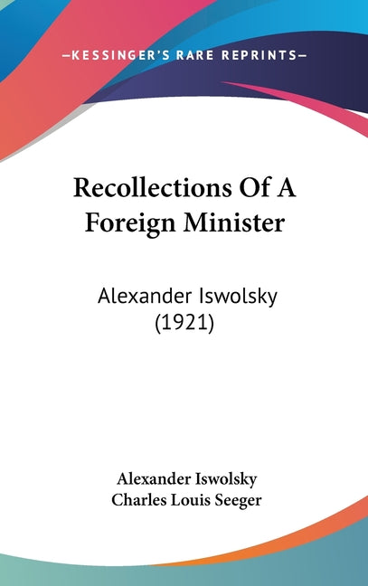 Recollections Of A Foreign Minister: Alexander Iswolsky (1921) - Ingram