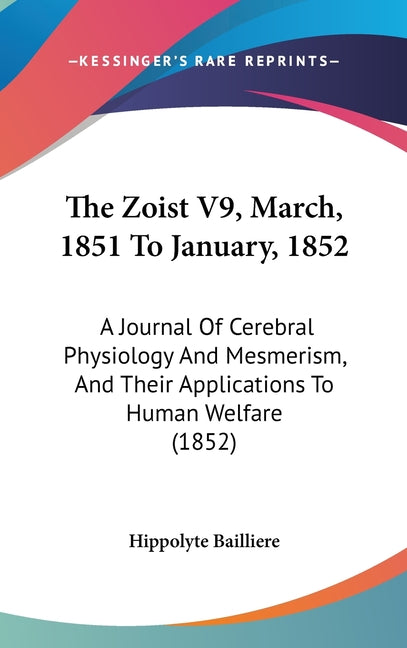 Zoist V9, March, 1851 To January, 1852: A Journal Of Cerebral Physiology And Mesmerism, And Their Applications To Human Welfare (1852) - Ingram