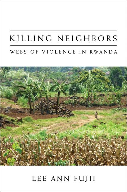 Killing Neighbors: Webs of Violence in Rwanda - Ingram