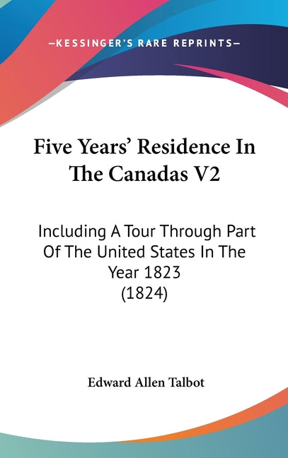 Five Years' Residence In The Canadas V2: Including A Tour Through Part Of The United States In The Year 1823 (1824) - Ingram