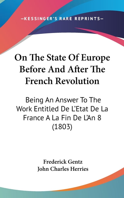 On The State Of Europe Before And After The French Revolution: Being An Answer To The Work Entitled De L'Etat De La France A La Fin De L'An 8 (1803) - Ingram
